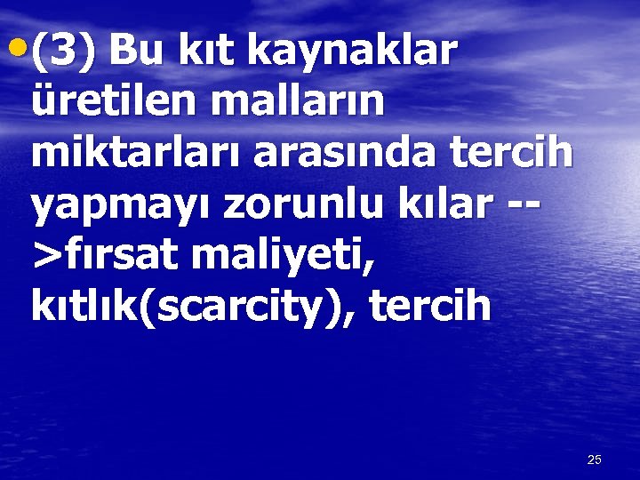  • (3) Bu kıt kaynaklar üretilen malların miktarları arasında tercih yapmayı zorunlu kılar