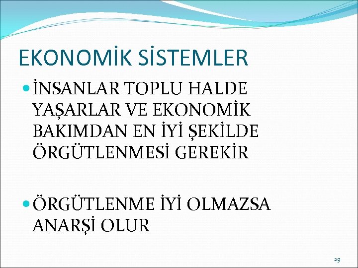 EKONOMİK SİSTEMLER İNSANLAR TOPLU HALDE YAŞARLAR VE EKONOMİK BAKIMDAN EN İYİ ŞEKİLDE ÖRGÜTLENMESİ GEREKİR
