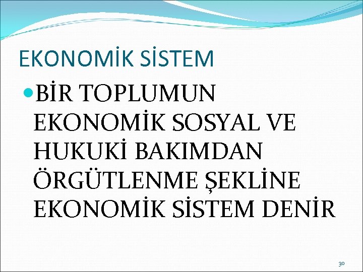 EKONOMİK SİSTEM BİR TOPLUMUN EKONOMİK SOSYAL VE HUKUKİ BAKIMDAN ÖRGÜTLENME ŞEKLİNE EKONOMİK SİSTEM DENİR