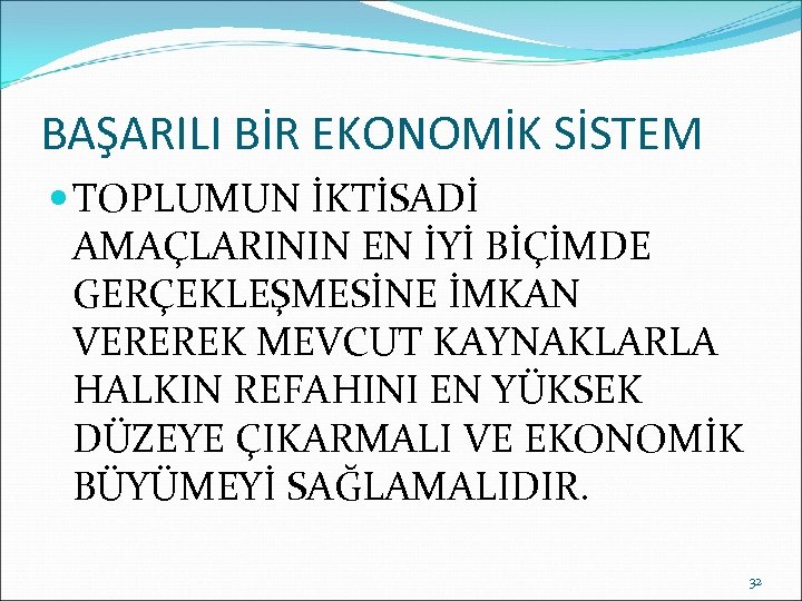 BAŞARILI BİR EKONOMİK SİSTEM TOPLUMUN İKTİSADİ AMAÇLARININ EN İYİ BİÇİMDE GERÇEKLEŞMESİNE İMKAN VEREREK MEVCUT