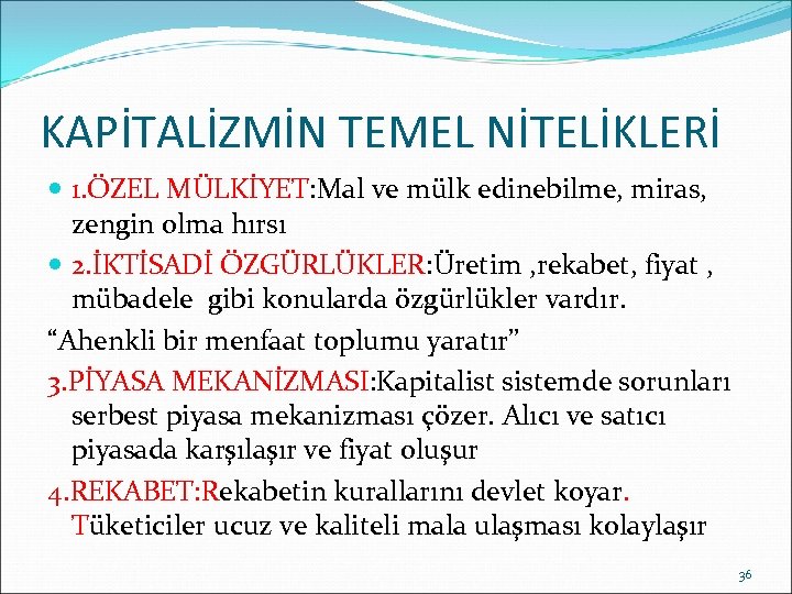 KAPİTALİZMİN TEMEL NİTELİKLERİ 1. ÖZEL MÜLKİYET: Mal ve mülk edinebilme, miras, zengin olma hırsı