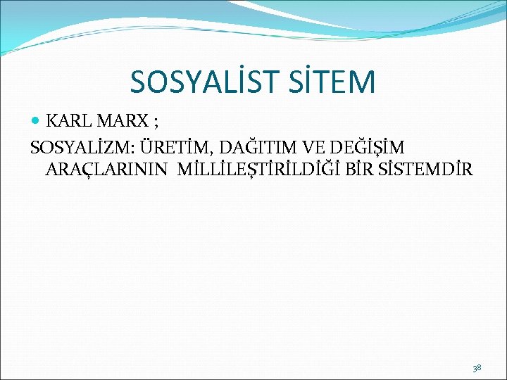 SOSYALİST SİTEM KARL MARX ; SOSYALİZM: ÜRETİM, DAĞITIM VE DEĞİŞİM ARAÇLARININ MİLLİLEŞTİRİLDİĞİ BİR SİSTEMDİR