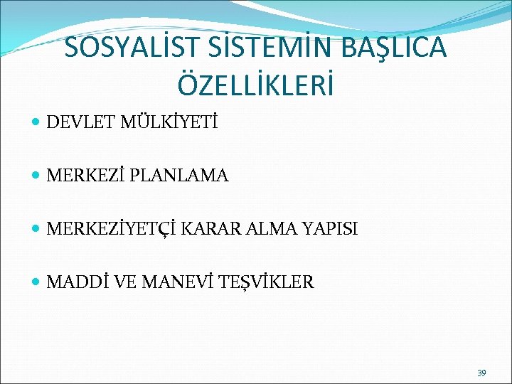 SOSYALİST SİSTEMİN BAŞLICA ÖZELLİKLERİ DEVLET MÜLKİYETİ MERKEZİ PLANLAMA MERKEZİYETÇİ KARAR ALMA YAPISI MADDİ VE