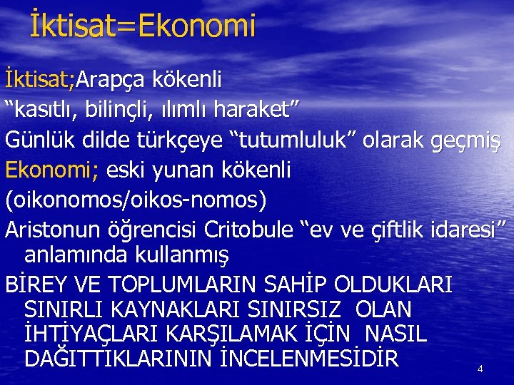 İktisat=Ekonomi İktisat; Arapça kökenli “kasıtlı, bilinçli, ılımlı haraket” Günlük dilde türkçeye “tutumluluk” olarak geçmiş