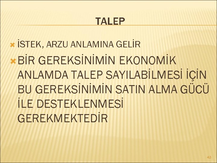 TALEP İSTEK, ARZU ANLAMINA GELİR BİR GEREKSİNİMİN EKONOMİK ANLAMDA TALEP SAYILABİLMESİ İÇİN BU GEREKSİNİMİN