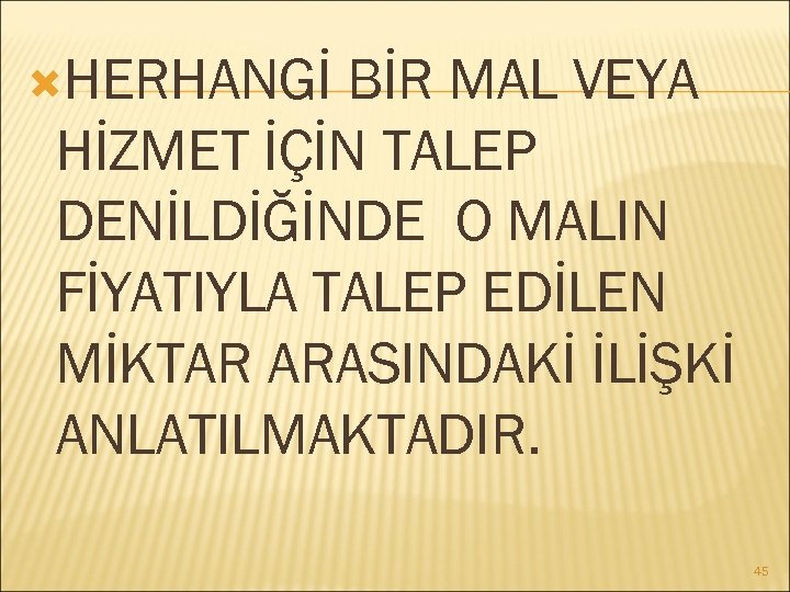  HERHANGİ BİR MAL VEYA HİZMET İÇİN TALEP DENİLDİĞİNDE O MALIN FİYATIYLA TALEP EDİLEN