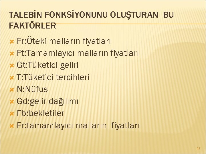 TALEBİN FONKSİYONUNU OLUŞTURAN BU FAKTÖRLER Fr: Öteki malların fiyatları Ft: Tamamlayıcı malların fiyatları Gt:
