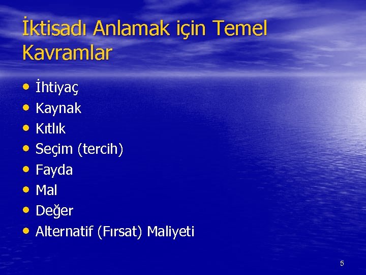 İktisadı Anlamak için Temel Kavramlar • İhtiyaç • Kaynak • Kıtlık • Seçim (tercih)