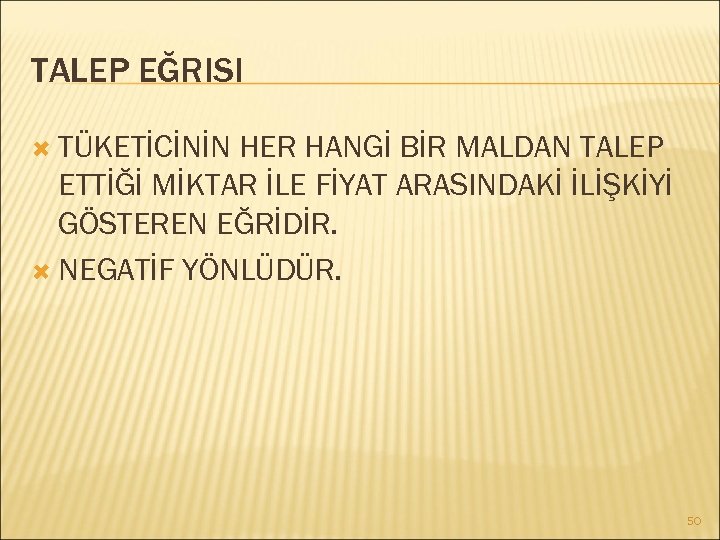 TALEP EĞRISI TÜKETİCİNİN HER HANGİ BİR MALDAN TALEP ETTİĞİ MİKTAR İLE FİYAT ARASINDAKİ İLİŞKİYİ
