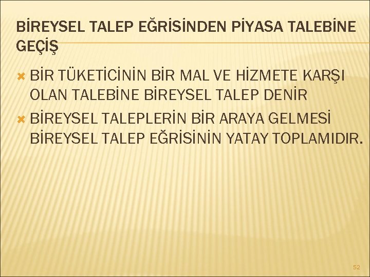 BİREYSEL TALEP EĞRİSİNDEN PİYASA TALEBİNE GEÇİŞ BİR TÜKETİCİNİN BİR MAL VE HİZMETE KARŞI OLAN