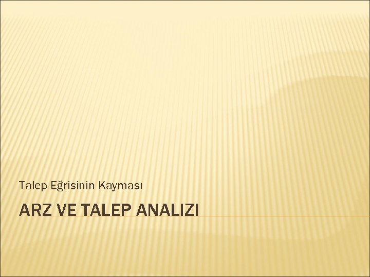 Talep Eğrisinin Kayması ARZ VE TALEP ANALIZI 