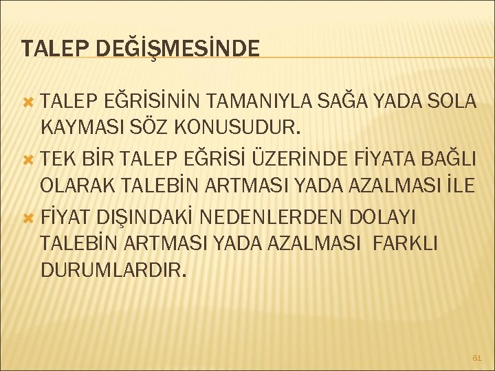 TALEP DEĞİŞMESİNDE TALEP EĞRİSİNİN TAMANIYLA SAĞA YADA SOLA KAYMASI SÖZ KONUSUDUR. TEK BİR TALEP