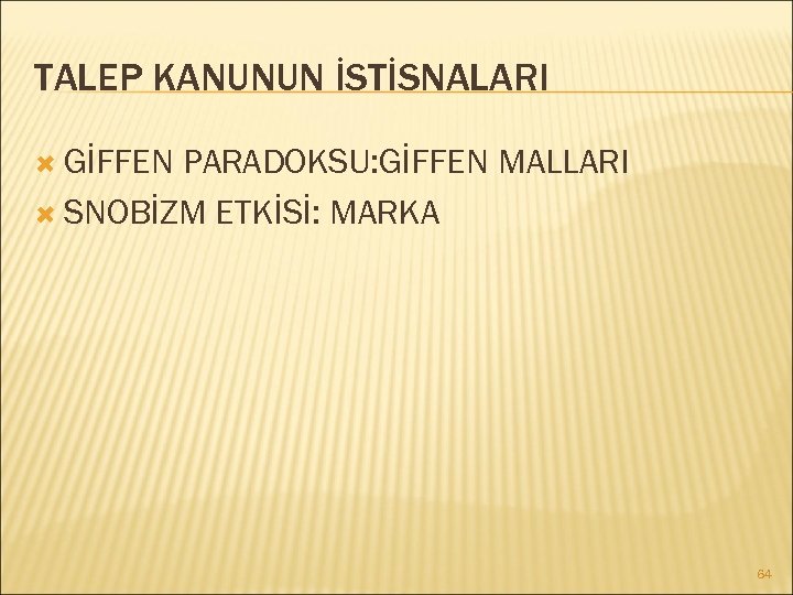 TALEP KANUNUN İSTİSNALARI GİFFEN PARADOKSU: GİFFEN MALLARI SNOBİZM ETKİSİ: MARKA 64 