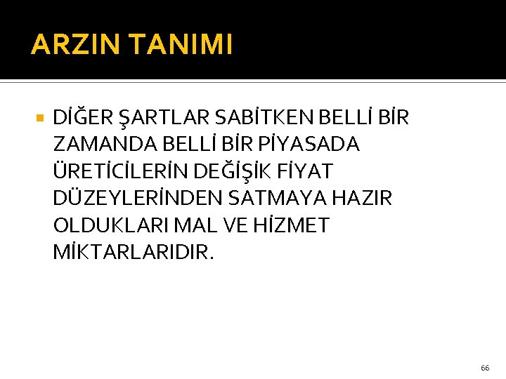 ARZIN TANIMI DİĞER ŞARTLAR SABİTKEN BELLİ BİR ZAMANDA BELLİ BİR PİYASADA ÜRETİCİLERİN DEĞİŞİK FİYAT