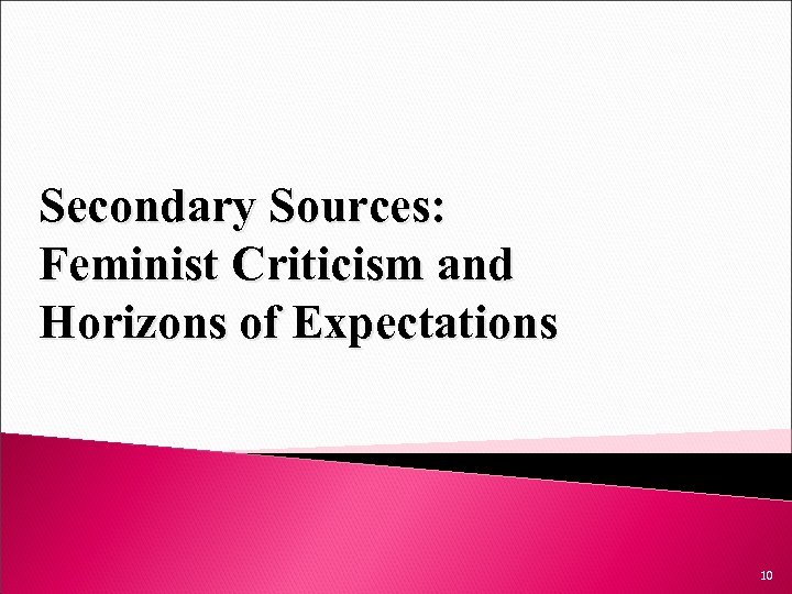 Secondary Sources: Feminist Criticism and Horizons of Expectations 10 