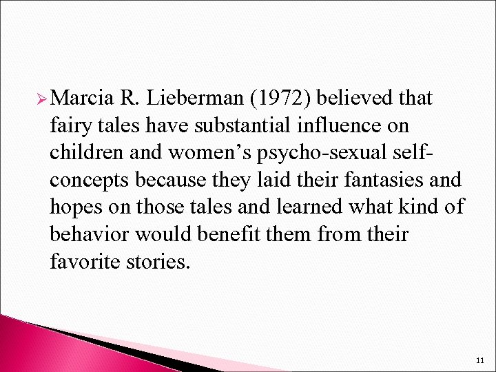 Ø Marcia R. Lieberman (1972) believed that fairy tales have substantial influence on children