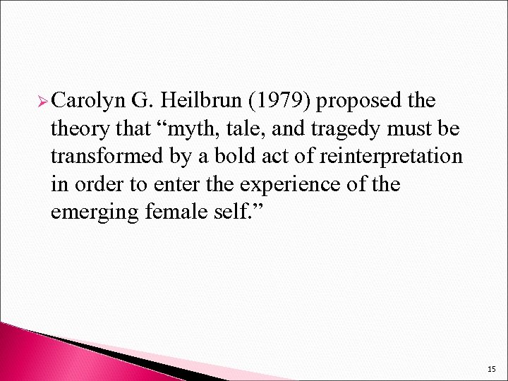 Ø Carolyn G. Heilbrun (1979) proposed theory that “myth, tale, and tragedy must be