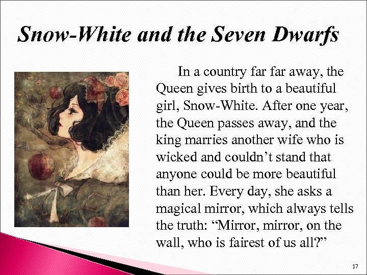 Snow-White and the Seven Dwarfs In a country far away, the Queen gives birth