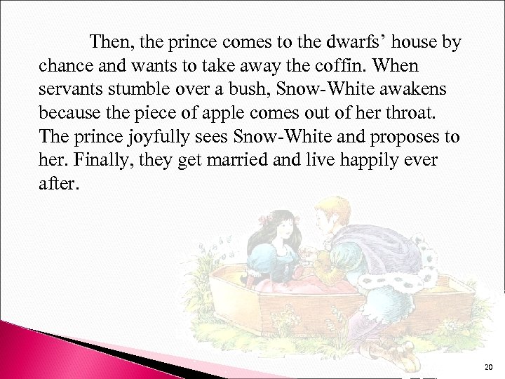 Then, the prince comes to the dwarfs’ house by chance and wants to take