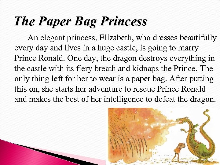 The Paper Bag Princess An elegant princess, Elizabeth, who dresses beautifully every day and