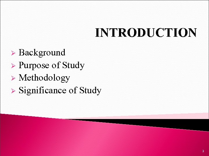 INTRODUCTION Background Ø Purpose of Study Ø Methodology Ø Significance of Study Ø 3