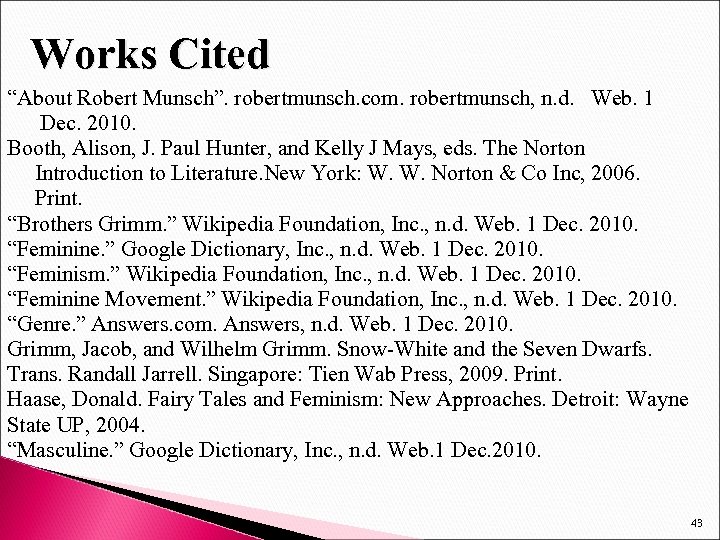 Works Cited “About Robert Munsch”. robertmunsch. com. robertmunsch, n. d. Web. 1 Dec. 2010.