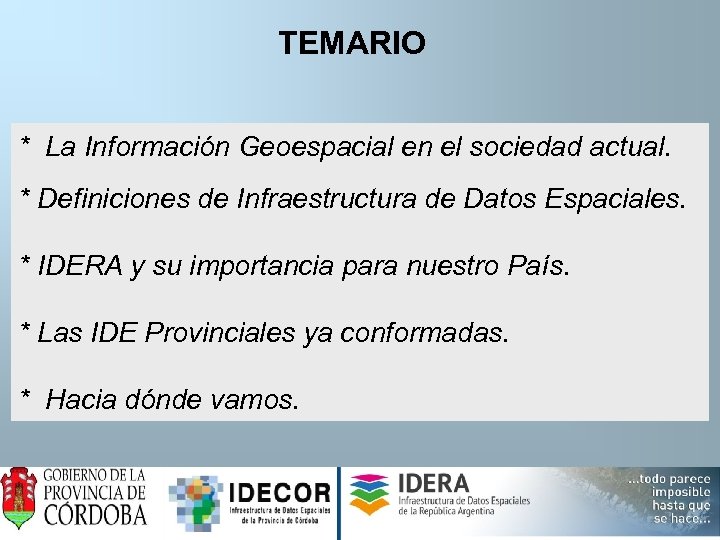 TEMARIO * La Información Geoespacial en el sociedad actual. * Definiciones de Infraestructura de