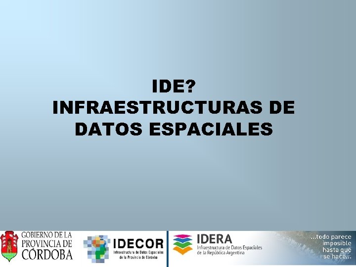 IDE? INFRAESTRUCTURAS DE DATOS ESPACIALES 