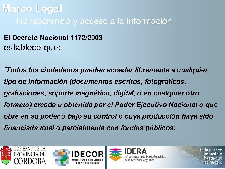 Marco Legal Transparencia y acceso a la información El Decreto Nacional 1172/2003 establece que: