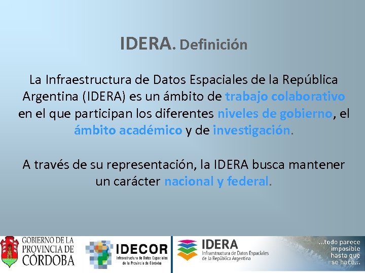 IDERA. Definición La Infraestructura de Datos Espaciales de la República Argentina (IDERA) es un