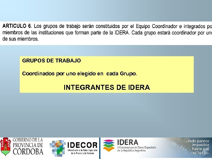 GRUPOS DE TRABAJO Coordinados por uno elegido en cada Grupo. INTEGRANTES DE IDERA 