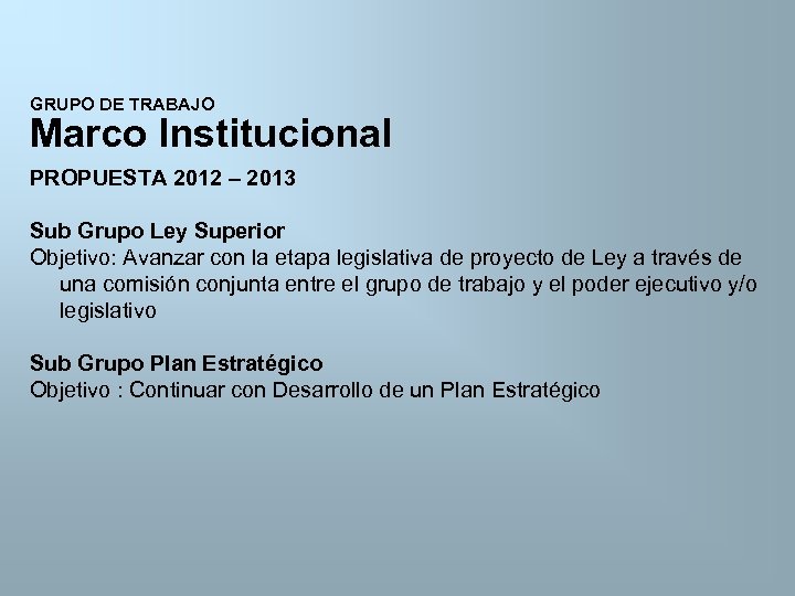 GRUPO DE TRABAJO Marco Institucional PROPUESTA 2012 – 2013 Sub Grupo Ley Superior Objetivo: