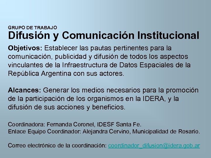 GRUPO DE TRABAJO Difusión y Comunicación Institucional Objetivos: Establecer las pautas pertinentes para la