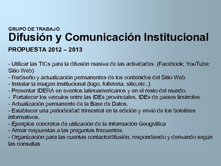 GRUPO DE TRABAJO Difusión y Comunicación Institucional PROPUESTA 2012 – 2013 - Utilizar las