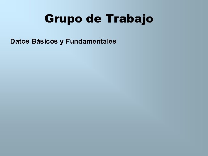 Grupo de Trabajo Datos Básicos y Fundamentales 