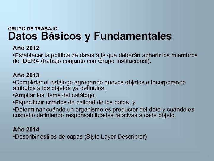 GRUPO DE TRABAJO Datos Básicos y Fundamentales Año 2012 • Establecer la política de