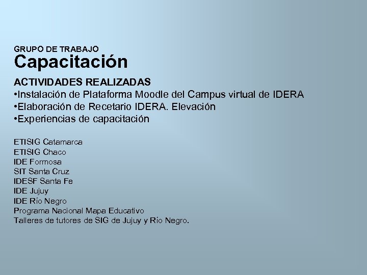 GRUPO DE TRABAJO Capacitación ACTIVIDADES REALIZADAS • Instalación de Plataforma Moodle del Campus virtual