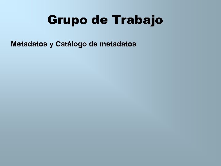 Grupo de Trabajo Metadatos y Catálogo de metadatos 