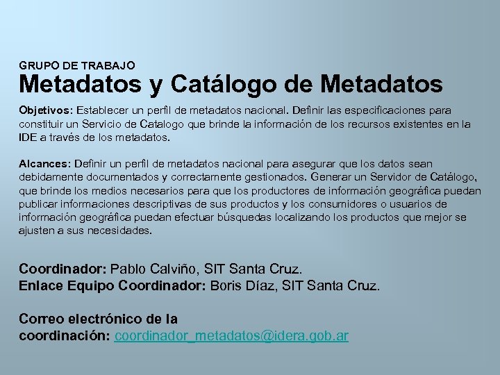 GRUPO DE TRABAJO Metadatos y Catálogo de Metadatos Objetivos: Establecer un perfil de metadatos