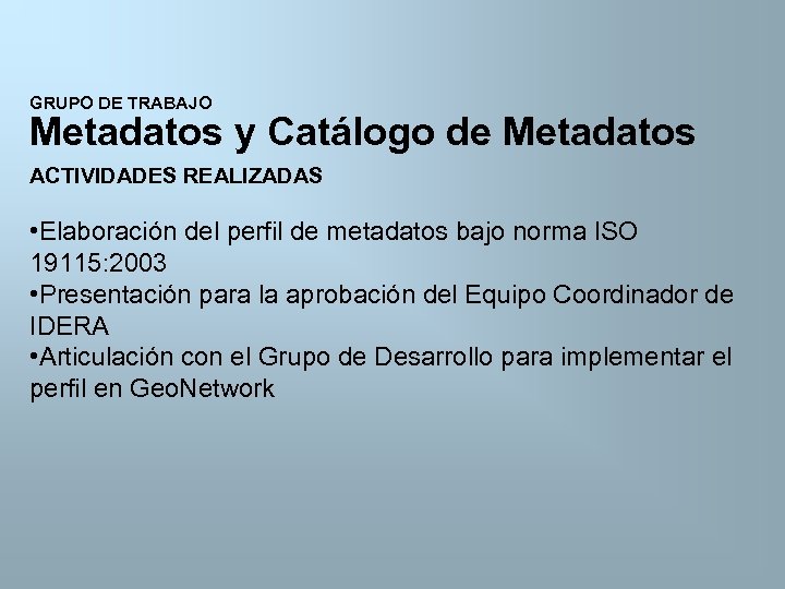 GRUPO DE TRABAJO Metadatos y Catálogo de Metadatos ACTIVIDADES REALIZADAS • Elaboración del perfil