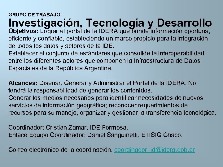 GRUPO DE TRABAJO Investigación, Tecnología y Desarrollo Objetivos: Lograr el portal de la IDERA