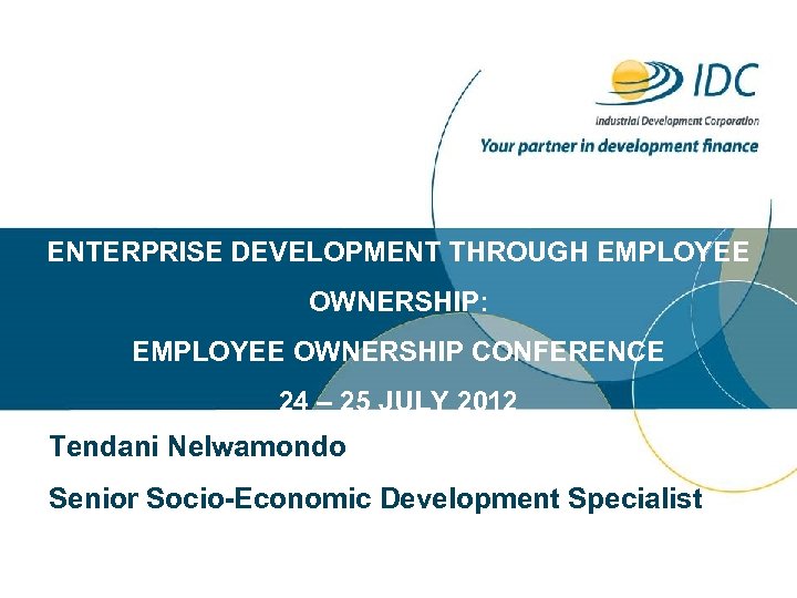 ENTERPRISE DEVELOPMENT THROUGH EMPLOYEE OWNERSHIP: EMPLOYEE OWNERSHIP CONFERENCE 24 – 25 JULY 2012 Tendani