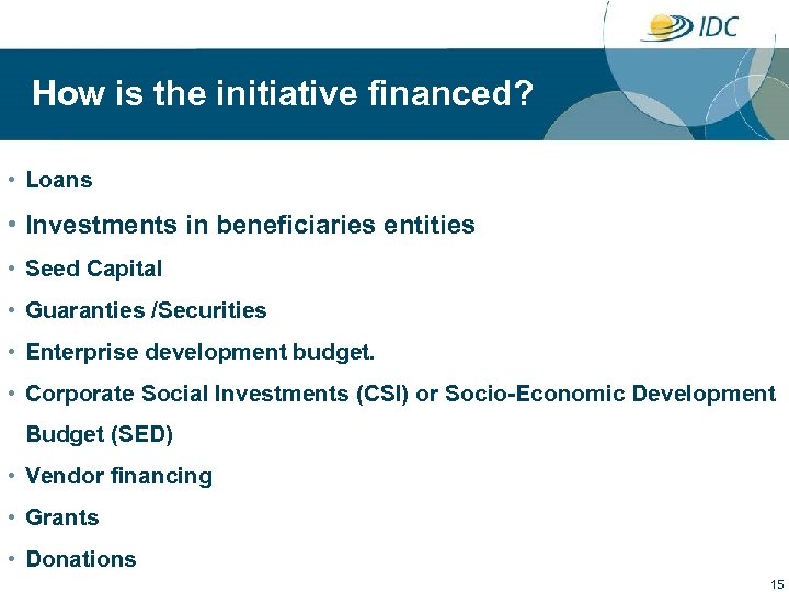  How is the initiative financed? • Loans • Investments in beneficiaries entities •