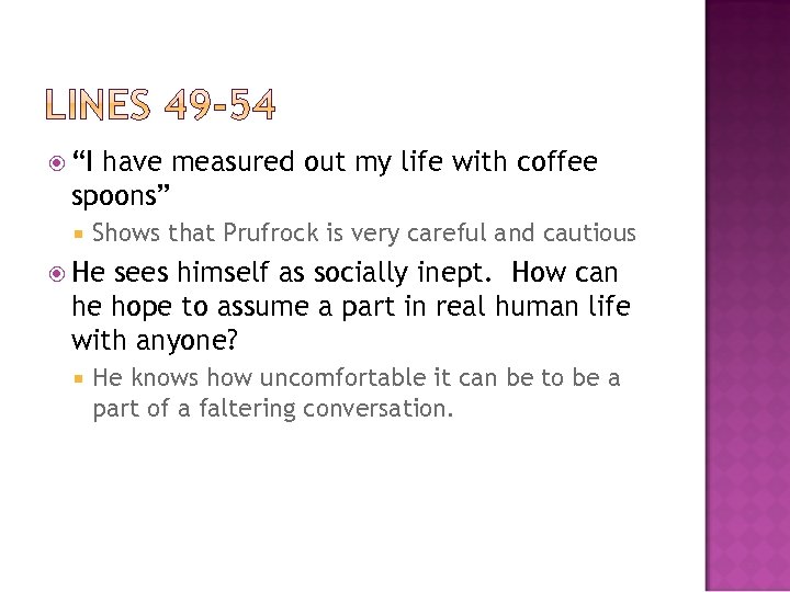  “I have measured out my life with coffee spoons” Shows that Prufrock is