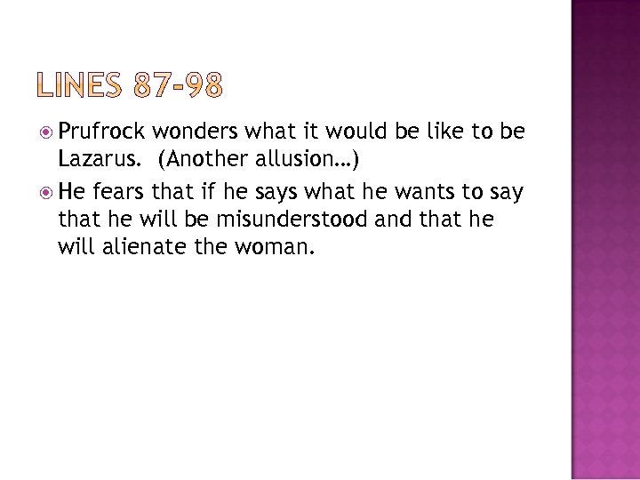  Prufrock wonders what it would be like to be Lazarus. (Another allusion…) He
