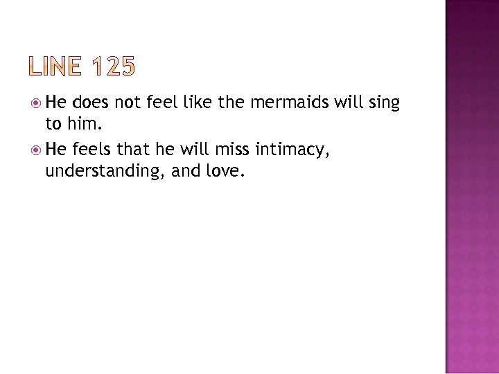  He does not feel like the mermaids will sing to him. He feels