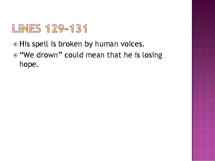  His spell is broken by human voices. “We drown” could mean that he