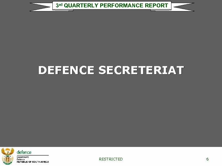3 rd QUARTERLY PERFORMANCE REPORT DEFENCE SECRETERIAT RESTRICTED 6 
