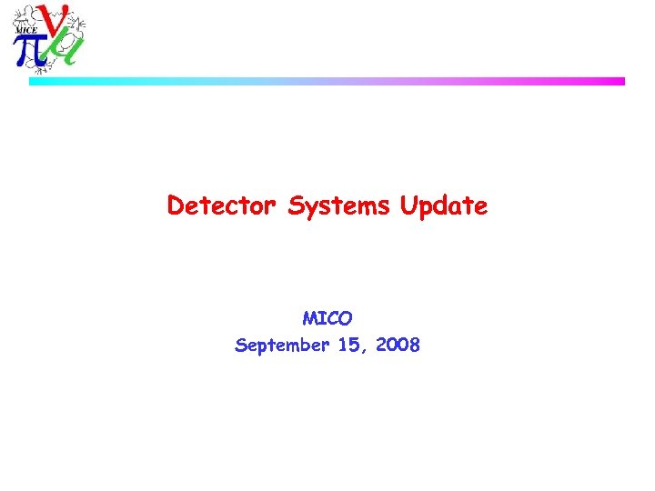 Detector Systems Update MICO September 15, 2008 