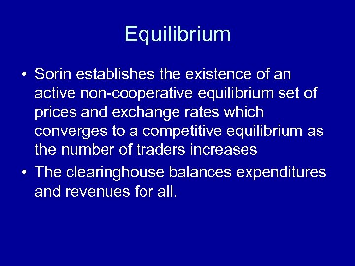 Equilibrium • Sorin establishes the existence of an active non-cooperative equilibrium set of prices